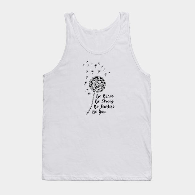 Be Brave, Be Strong, Be Fearless, Be You Tank Top by Artist EVT